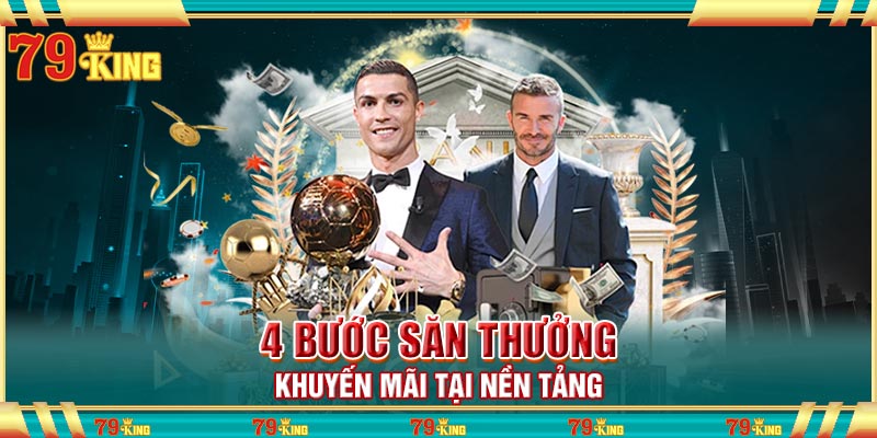 4 bước săn thưởng khuyến mãi tại nền tảng