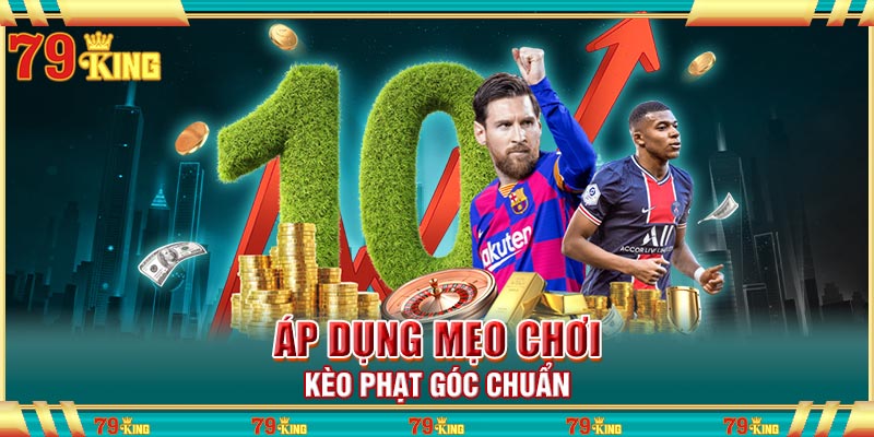Áp dụng mẹo chơi kèo phạt góc chuẩn