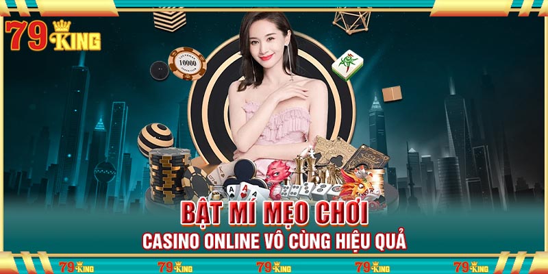 Bật mí mẹo chơi casino online vô cùng hiệu quả
