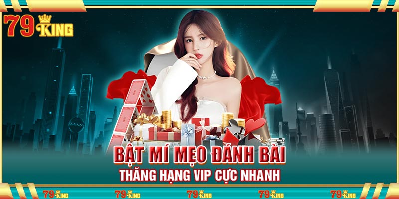 Bật mí mẹo đánh bài thăng hạng VIP cực nhanh