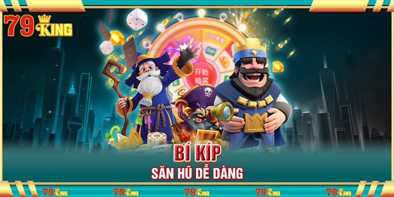 Bí kíp săn hũ dễ dàng