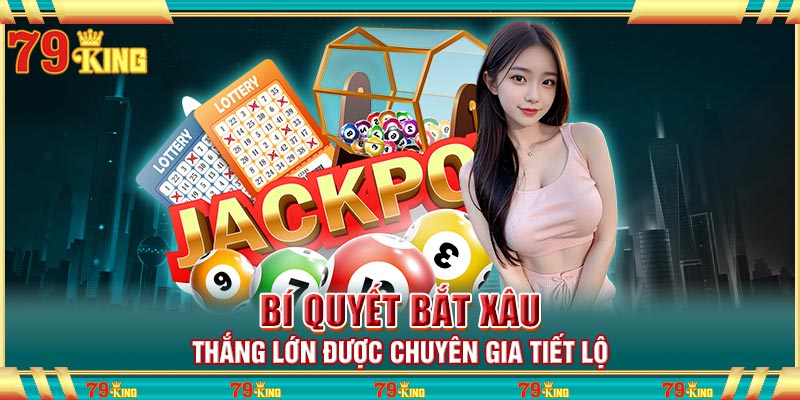 Bí quyết bắt xâu thắng lớn được chuyên gia tiết lộ