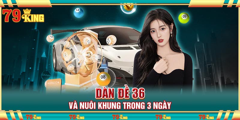 Dàn đề 36 và nuôi khung trong 3 ngày