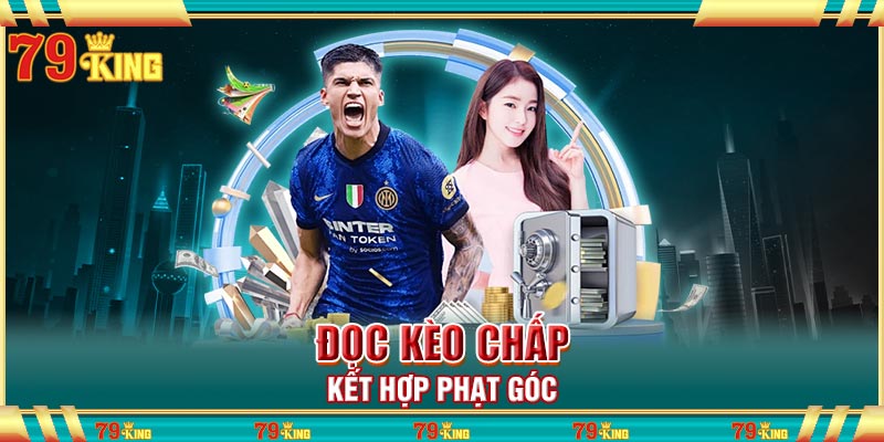 Đọc kèo chấp kết hợp phạt góc
