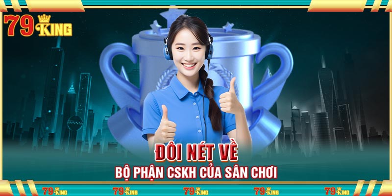 Đôi nét về bộ phận CSKH của sân chơi