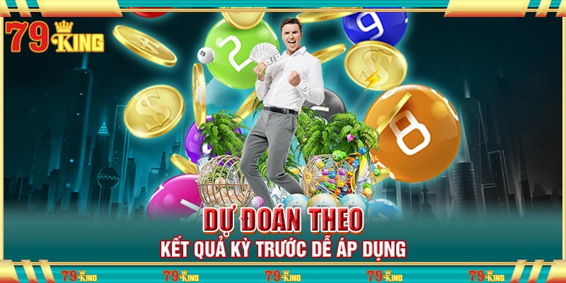 Dự đoán theo kết quả kỳ trước dễ áp dụng