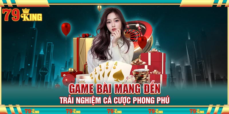 Game bài mang đến trải nghiệm cá cược phong phú