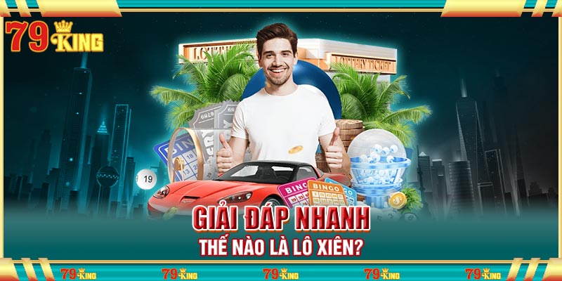 Giải đáp nhanh thế nào là lô xiên?