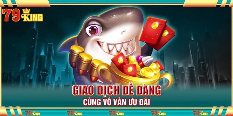 Giao dịch dễ dàng cùng vô vàn ưu đãi