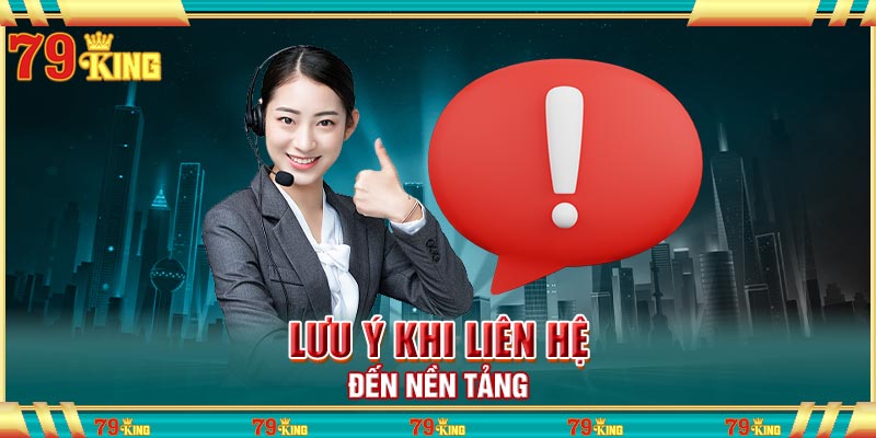 Lưu ý khi liên hệ đến nền tảng