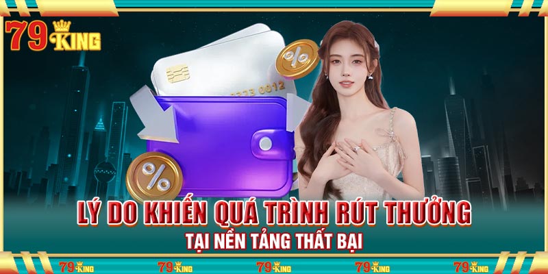 Lý do khiến quá trình rút thưởng tại nền tảng thất bại
