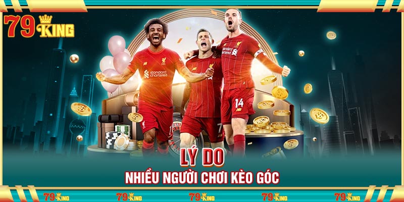 Lý do nhiều người chơi kèo góc