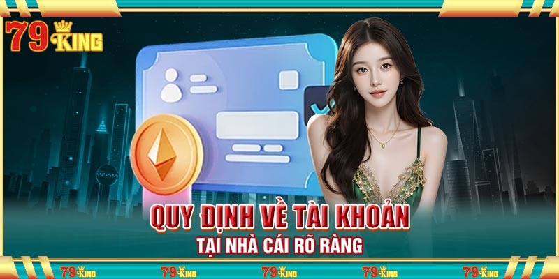 Quy định về tài khoản tại nhà cái rõ ràng