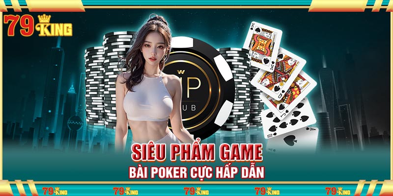 Siêu phẩm game bài Poker cực hấp dẫn