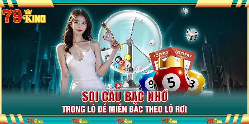 Soi cầu bạc nhớ trong lô đề miền bắc theo lô rơi