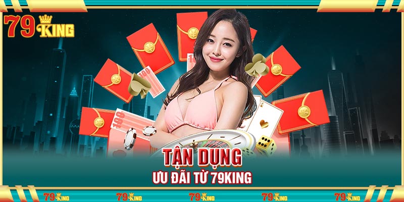 Tận dụng ưu đãi từ 79king