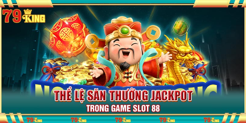 Thể lệ săn thưởng Jackpot trong game slot 88