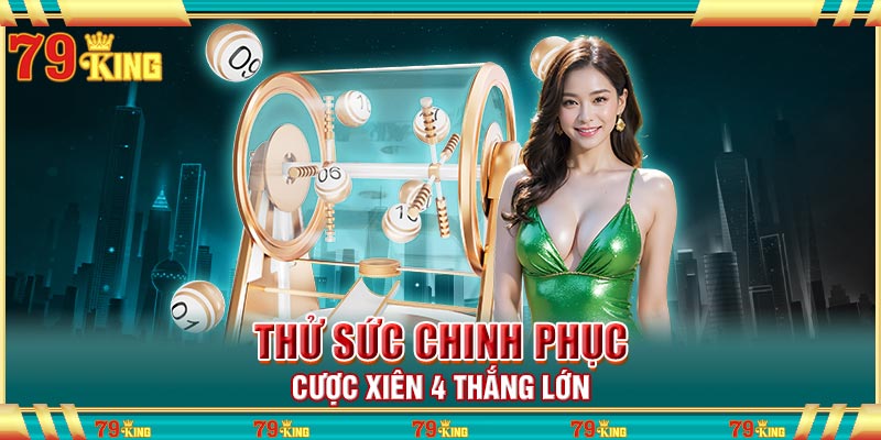 Thử sức chinh phục cược xiên 4 thắng lớn