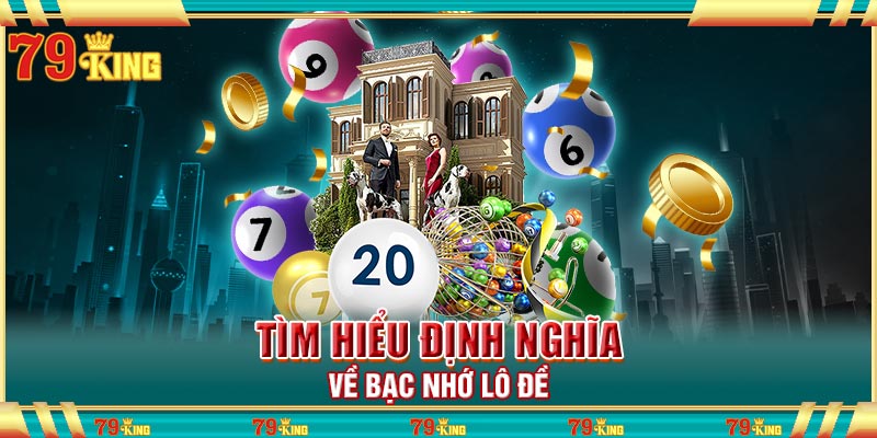 Tìm hiểu định nghĩa về bạc nhớ lô đề