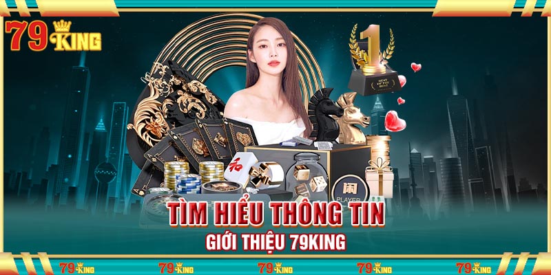 Tổng quan thông tin giới thiệu 79king