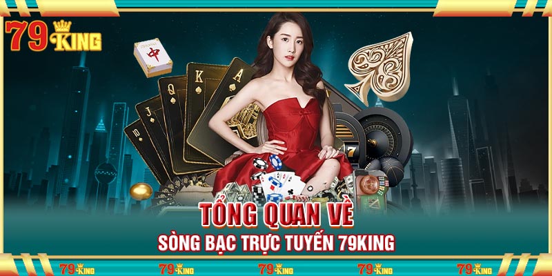 Tổng quan về sòng bạc trực tuyến 79king
