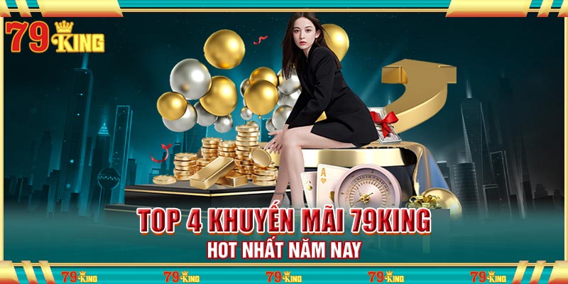 Top 4 khuyến mãi 79king hot nhất năm nay