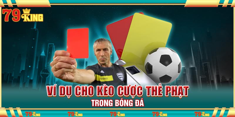 Ví dụ cho kèo cược thẻ phạt trong bóng đá